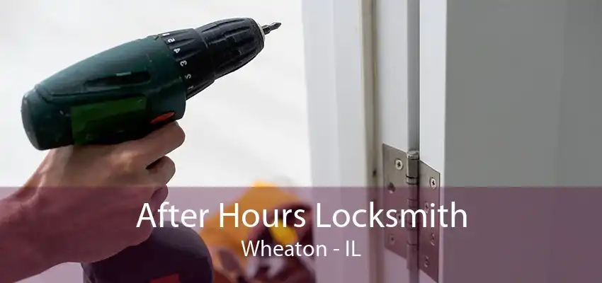 After Hours Locksmith Wheaton - IL