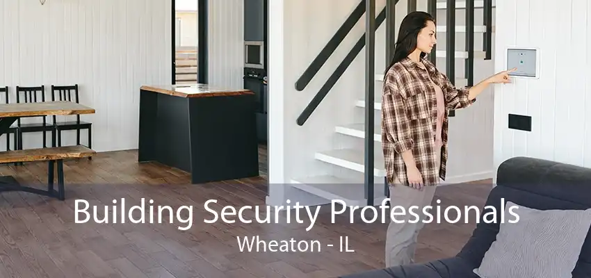 Building Security Professionals Wheaton - IL