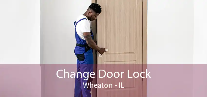 Change Door Lock Wheaton - IL