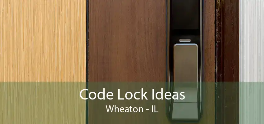 Code Lock Ideas Wheaton - IL