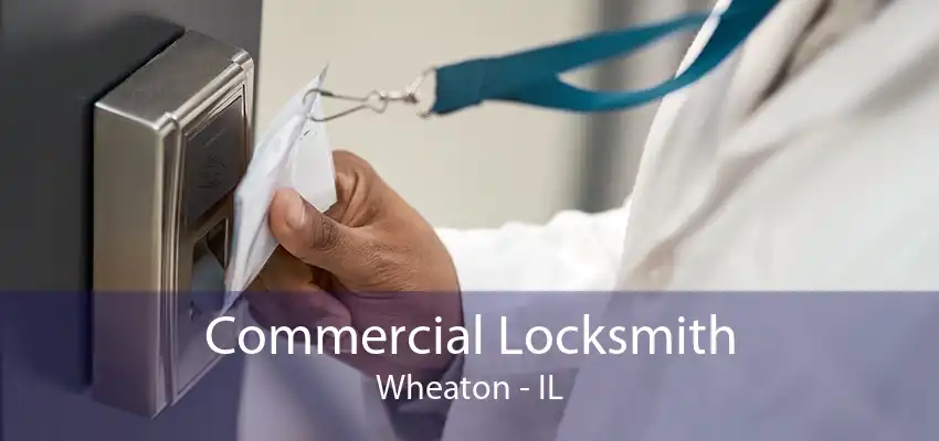 Commercial Locksmith Wheaton - IL