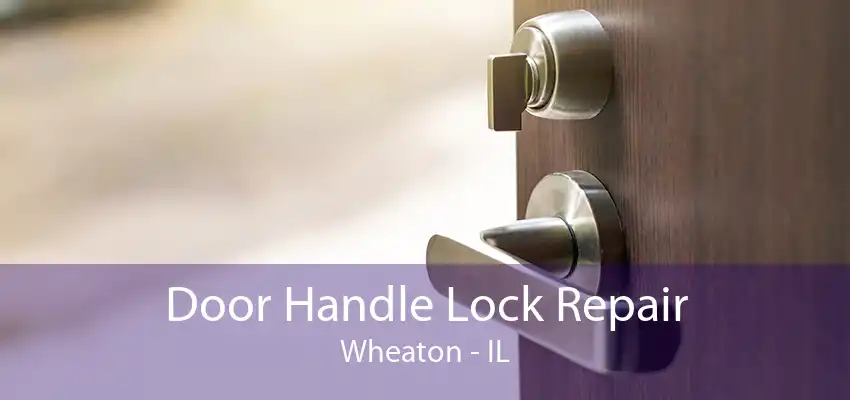 Door Handle Lock Repair Wheaton - IL