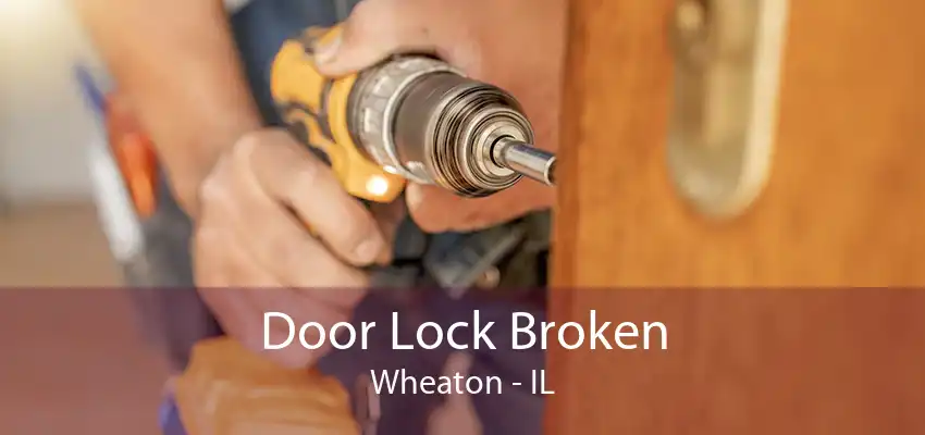 Door Lock Broken Wheaton - IL