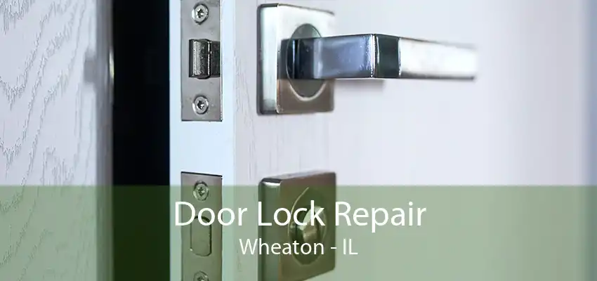 Door Lock Repair Wheaton - IL