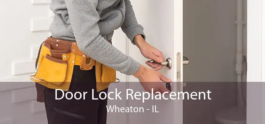 Door Lock Replacement Wheaton - IL