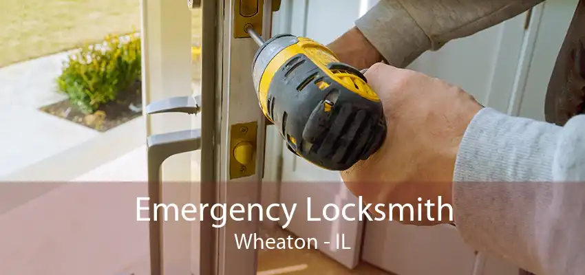 Emergency Locksmith Wheaton - IL