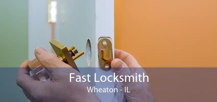 Fast Locksmith Wheaton - IL