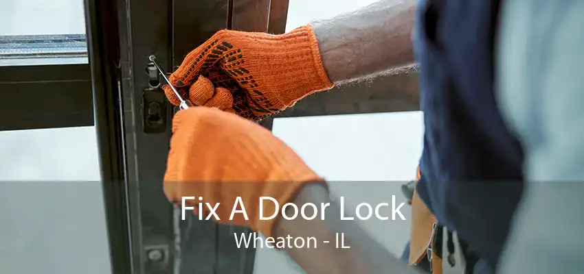 Fix A Door Lock Wheaton - IL