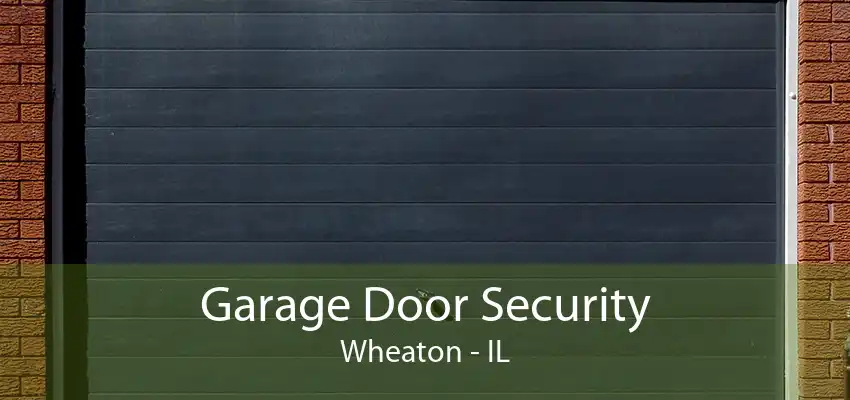 Garage Door Security Wheaton - IL