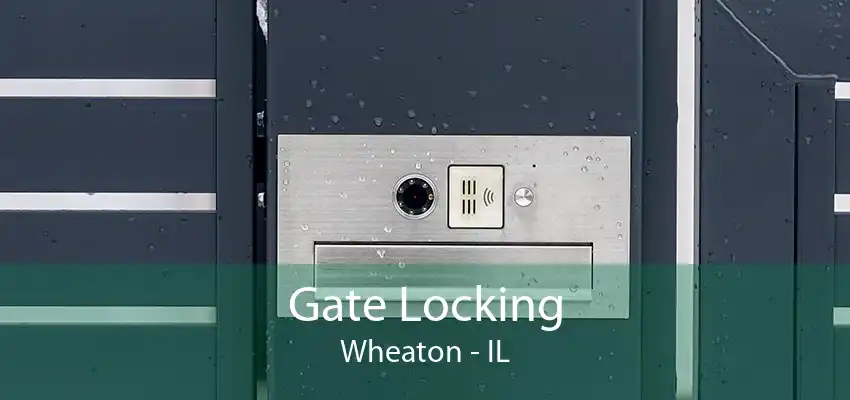 Gate Locking Wheaton - IL