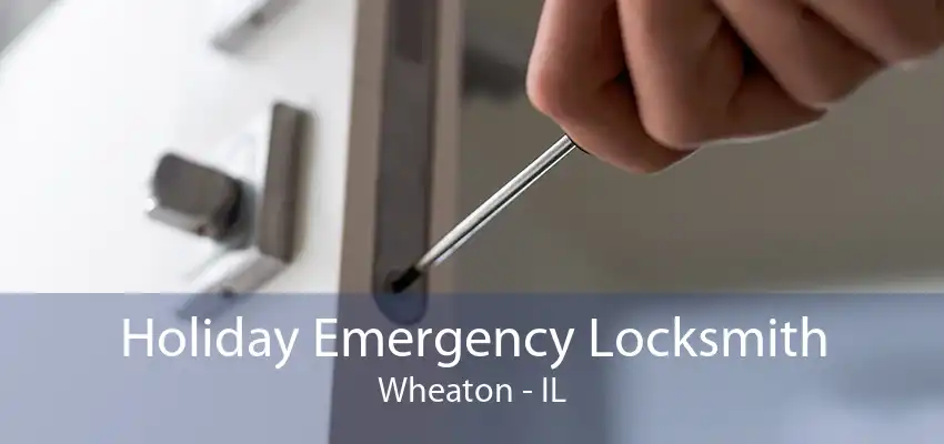 Holiday Emergency Locksmith Wheaton - IL