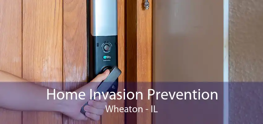 Home Invasion Prevention Wheaton - IL