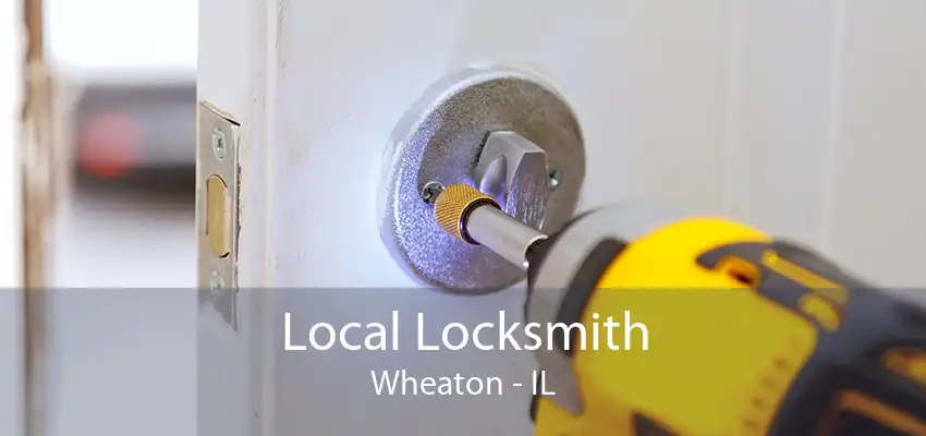 Local Locksmith Wheaton - IL