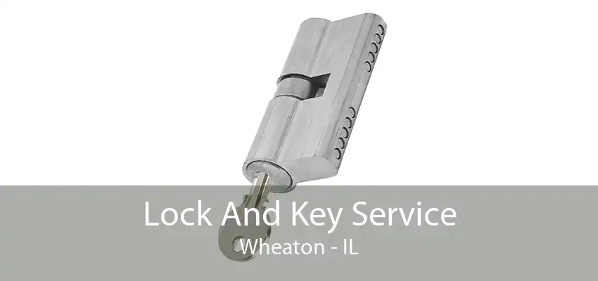 Lock And Key Service Wheaton - IL