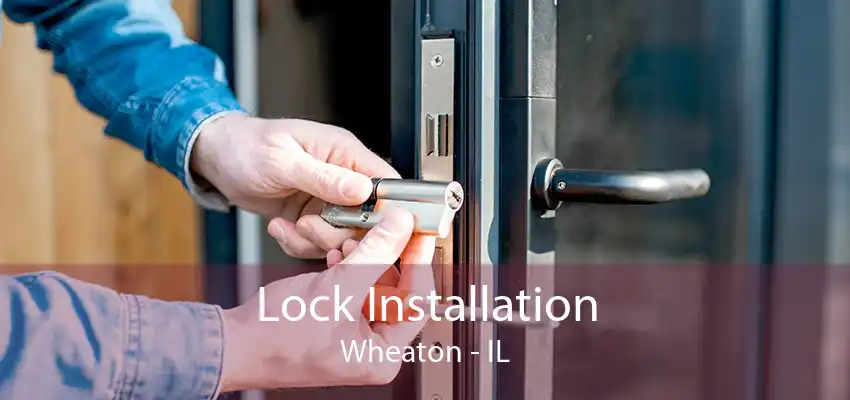 Lock Installation Wheaton - IL