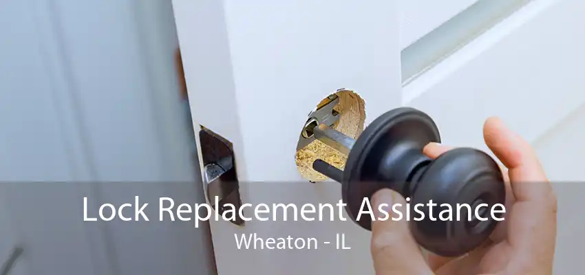 Lock Replacement Assistance Wheaton - IL