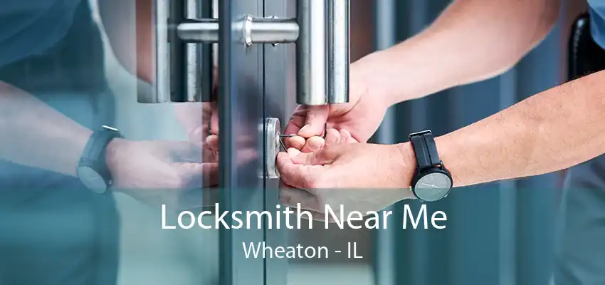 Locksmith Near Me Wheaton - IL