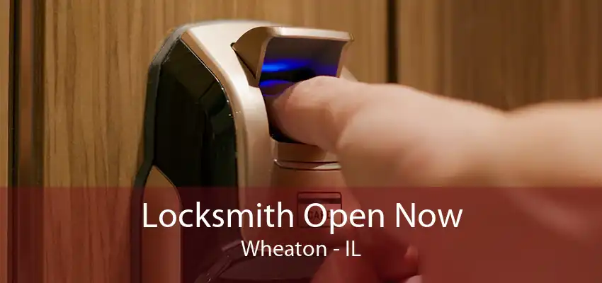 Locksmith Open Now Wheaton - IL