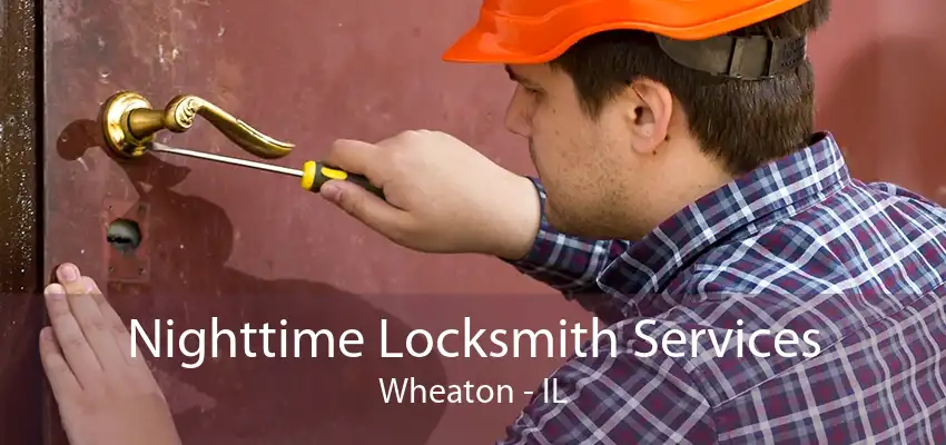 Nighttime Locksmith Services Wheaton - IL