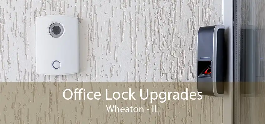 Office Lock Upgrades Wheaton - IL