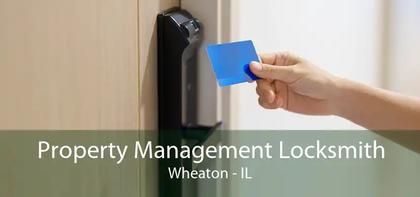 Property Management Locksmith Wheaton - IL