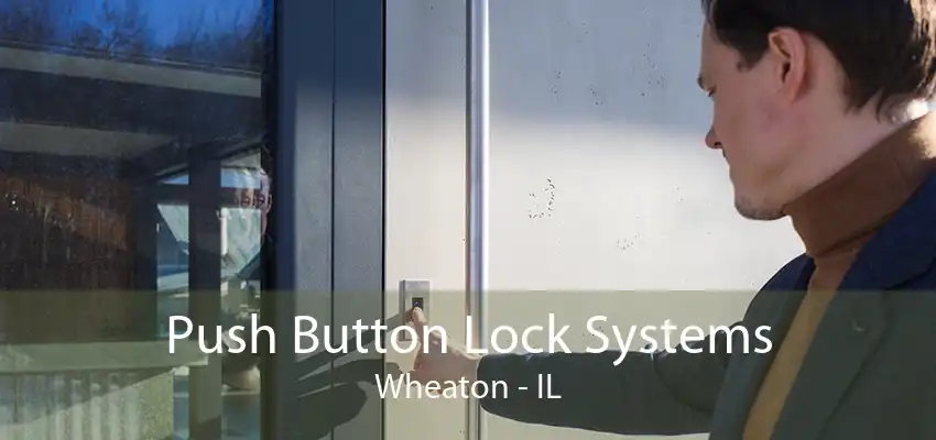 Push Button Lock Systems Wheaton - IL