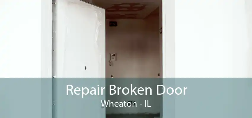 Repair Broken Door Wheaton - IL