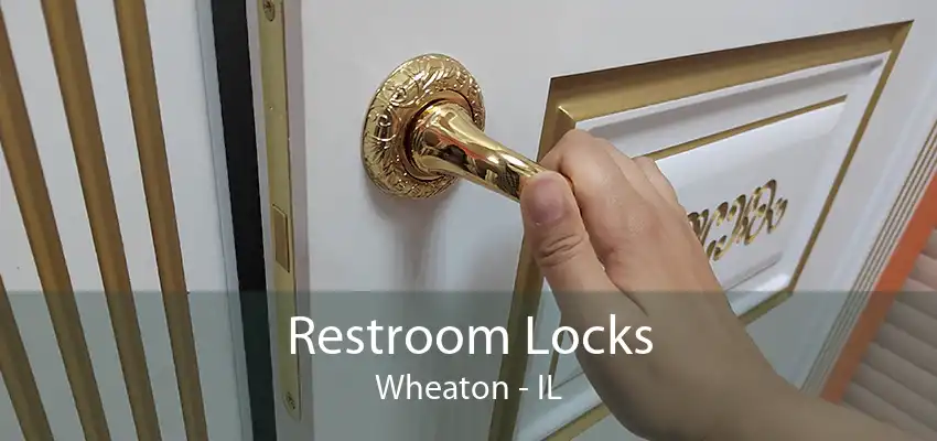 Restroom Locks Wheaton - IL