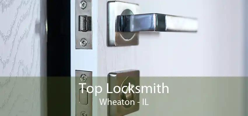 Top Locksmith Wheaton - IL