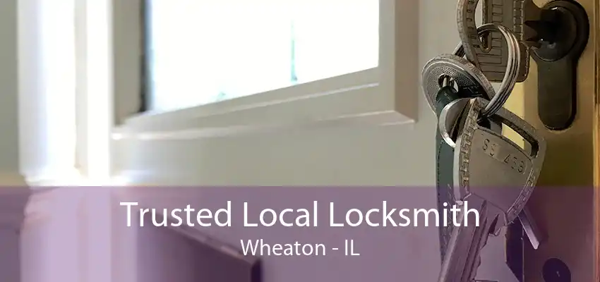 Trusted Local Locksmith Wheaton - IL