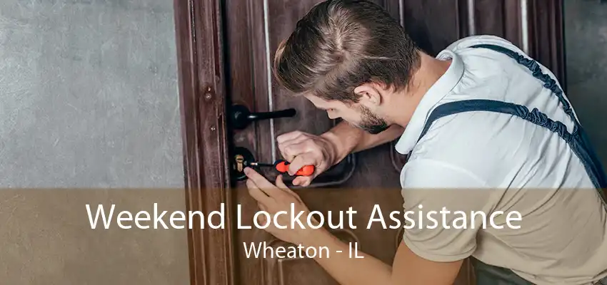 Weekend Lockout Assistance Wheaton - IL